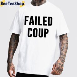 Failed Coup Trending Unisex T-Shirt Failed Coup Trending Unisex T-Shirt