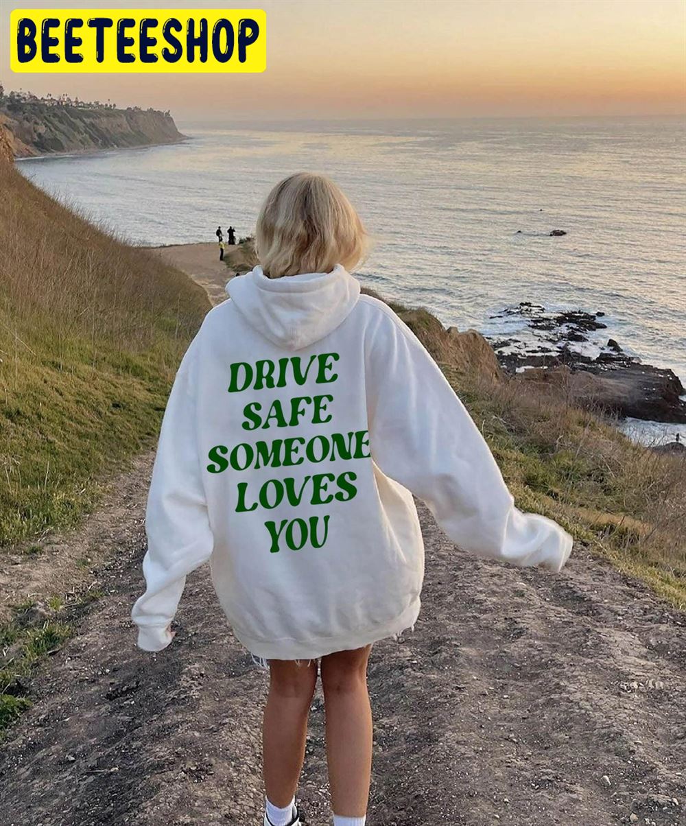 Green Art Drive Safe Someone Loves You Trending Unisex Hoodie Green Art Drive Safe Someone Loves You Trending Unisex Hoodie