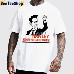 Josh Hawley Show Me Seditious Trending Unisex T-Shirt
