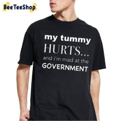 My Tummy Hurts And I’m Mad At The Government Trending Unisex T-Shirt My Tummy Hurts And I’m Mad At The Government Trending Unisex T-Shirt