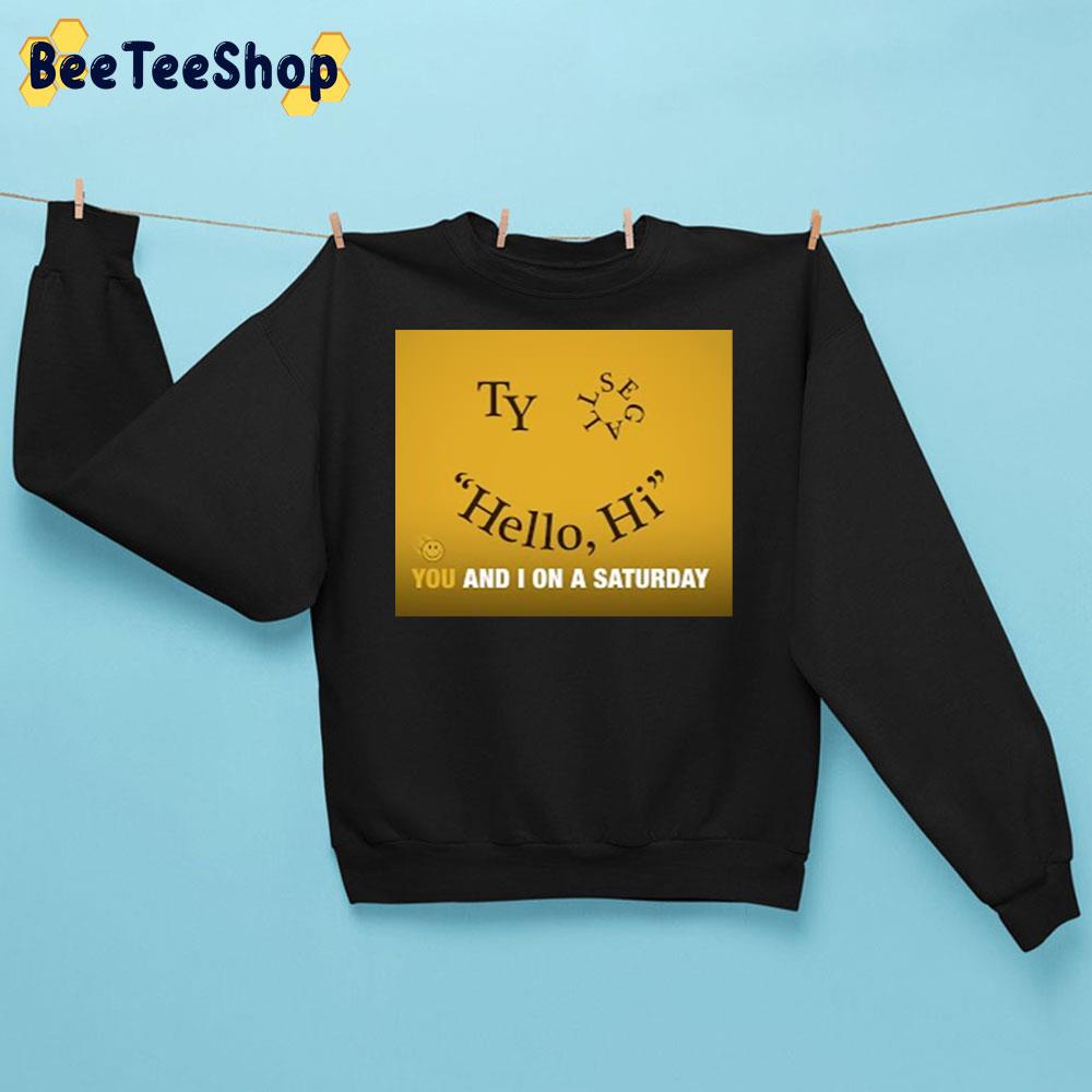 New Song 2022 Hello Hi You And I On A Sarturday Ty Segall Unisex Sweatshirt New Song 2022 Hello Hi You And I On A Sarturday Ty Segall Unisex Sweatshirt