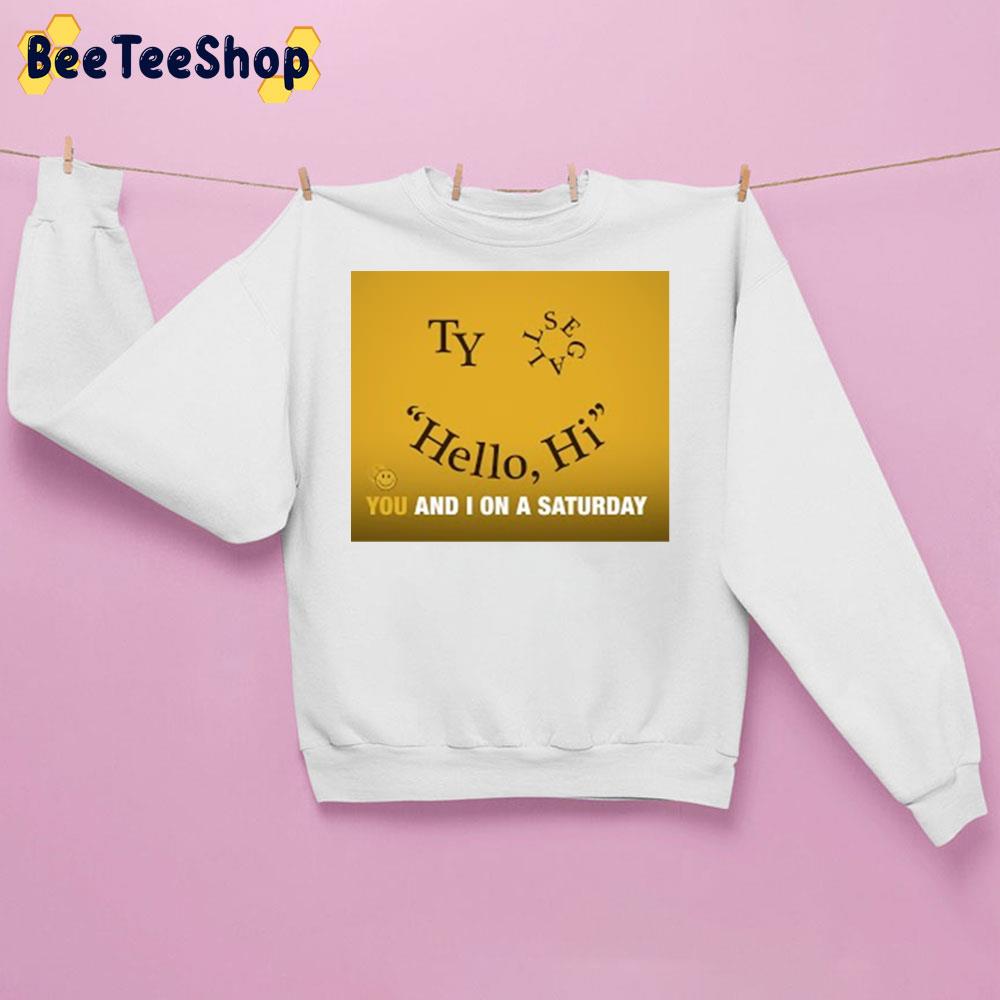 New Song 2022 Hello Hi You And I On A Sarturday Ty Segall Unisex Sweatshirt New Song 2022 Hello Hi You And I On A Sarturday Ty Segall Unisex Sweatshirt