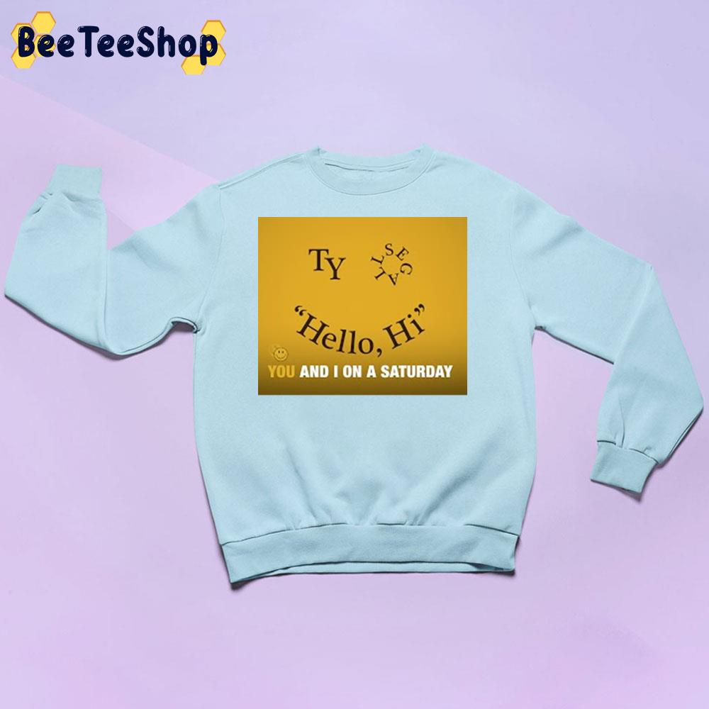 New Song 2022 Hello Hi You And I On A Sarturday Ty Segall Unisex Sweatshirt New Song 2022 Hello Hi You And I On A Sarturday Ty Segall Unisex Sweatshirt