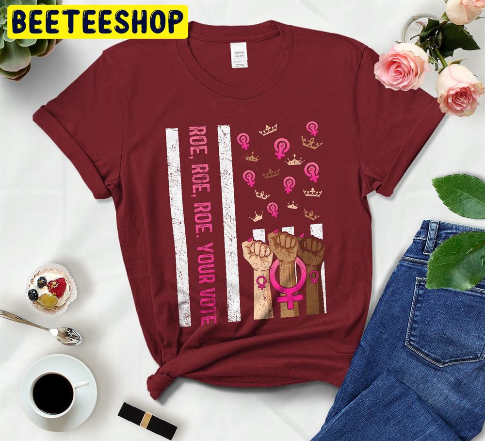 Roe Roe Roe Your Vote Pro-Choice Trending Unisex T-Shirt Roe Roe Roe Your Vote Pro-Choice Trending Unisex T-Shirt