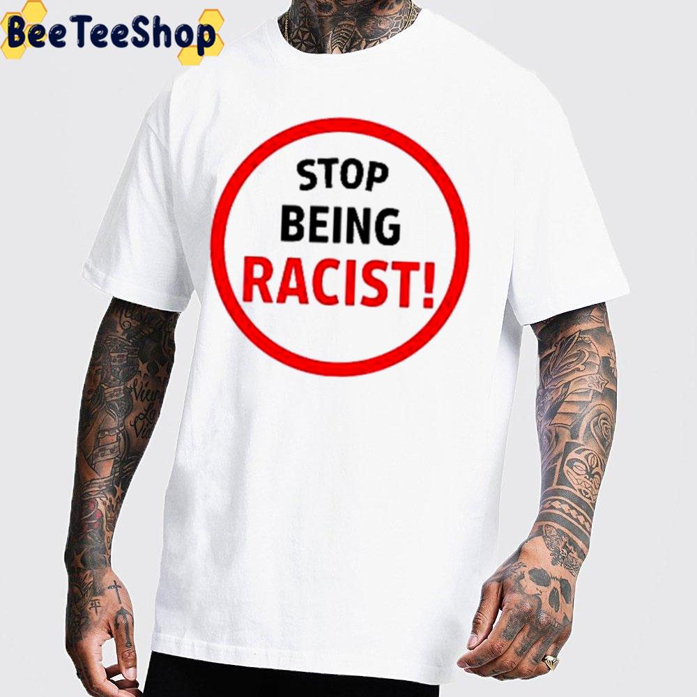 Stop Being Racist Trending Unisex Hoodie Stop Being Racist Trending Unisex Hoodie