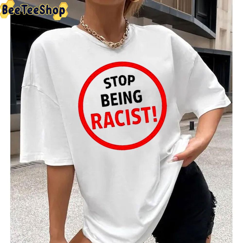 Stop Being Racist Trending Unisex Hoodie Stop Being Racist Trending Unisex Hoodie