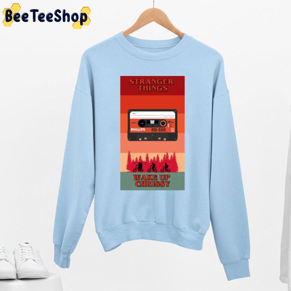 Stragner Things 4 Wake Up Chrissy Unisex T-Shirt Stragner Things 4 Wake Up Chrissy Unisex T-Shirt
