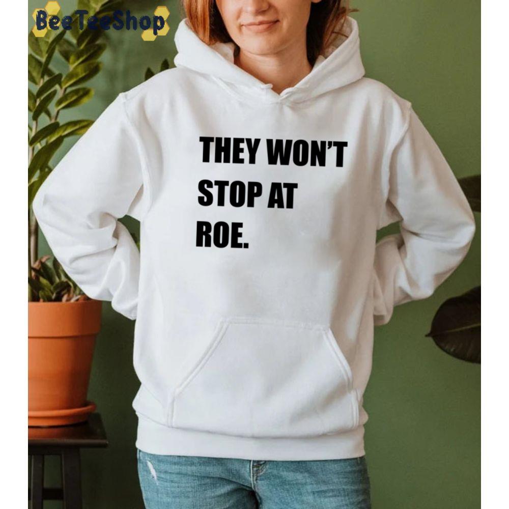 They Won't Stop At ROE My Body My Choice Pro Choice Unisex T-Shirt They Won't Stop At ROE My Body My Choice Pro Choice Unisex T-Shirt