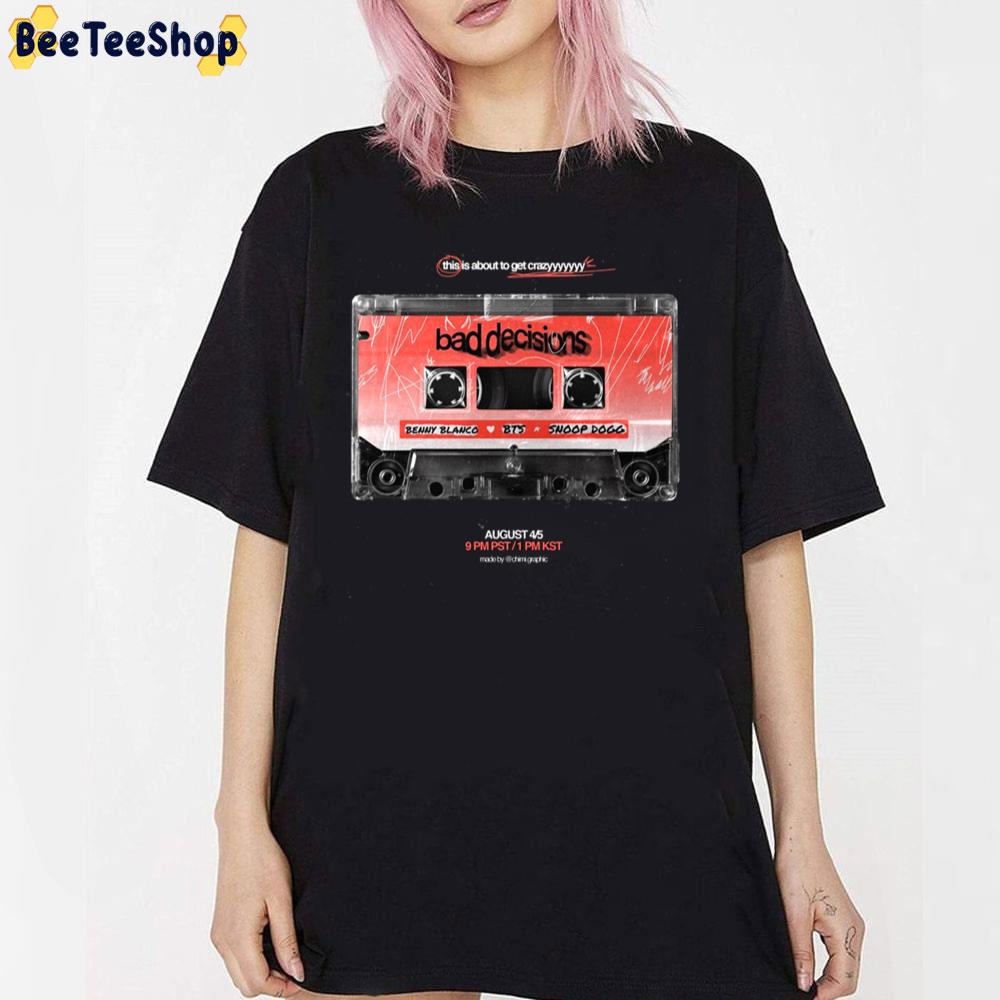 This Is About To Get Crazyyy Bad Decisions Benny Blanco BTS Snoop Dogg 2022 Trending Unisex T-Shirt This Is About To Get Crazyyy Bad Decisions Benny Blanco BTS Snoop Dogg 2022 Trending Unisex T-Shirt