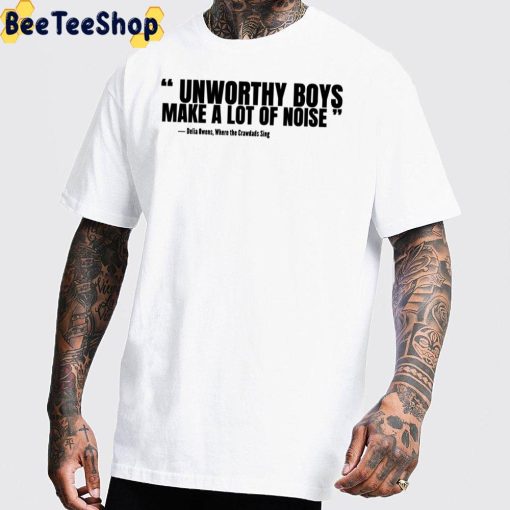 Unworthy Boys Make A Lot Of Noise Where The Crawdads Sing Quote Unisex T-Shirt
