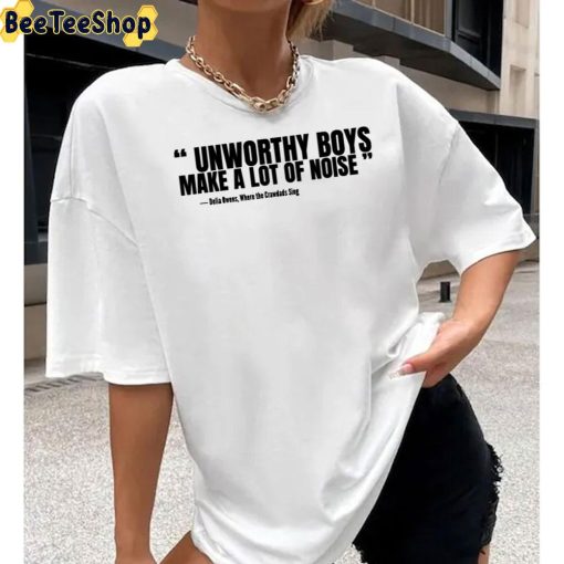 Unworthy Boys Make A Lot Of Noise Where The Crawdads Sing Quote Unisex T-Shirt