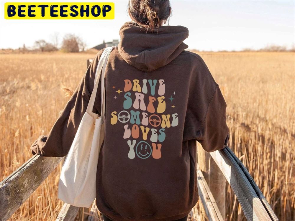 Vintage Drive Safe Someone Loves You Trending Unisex Hoodie Vintage Drive Safe Someone Loves You Trending Unisex Hoodie