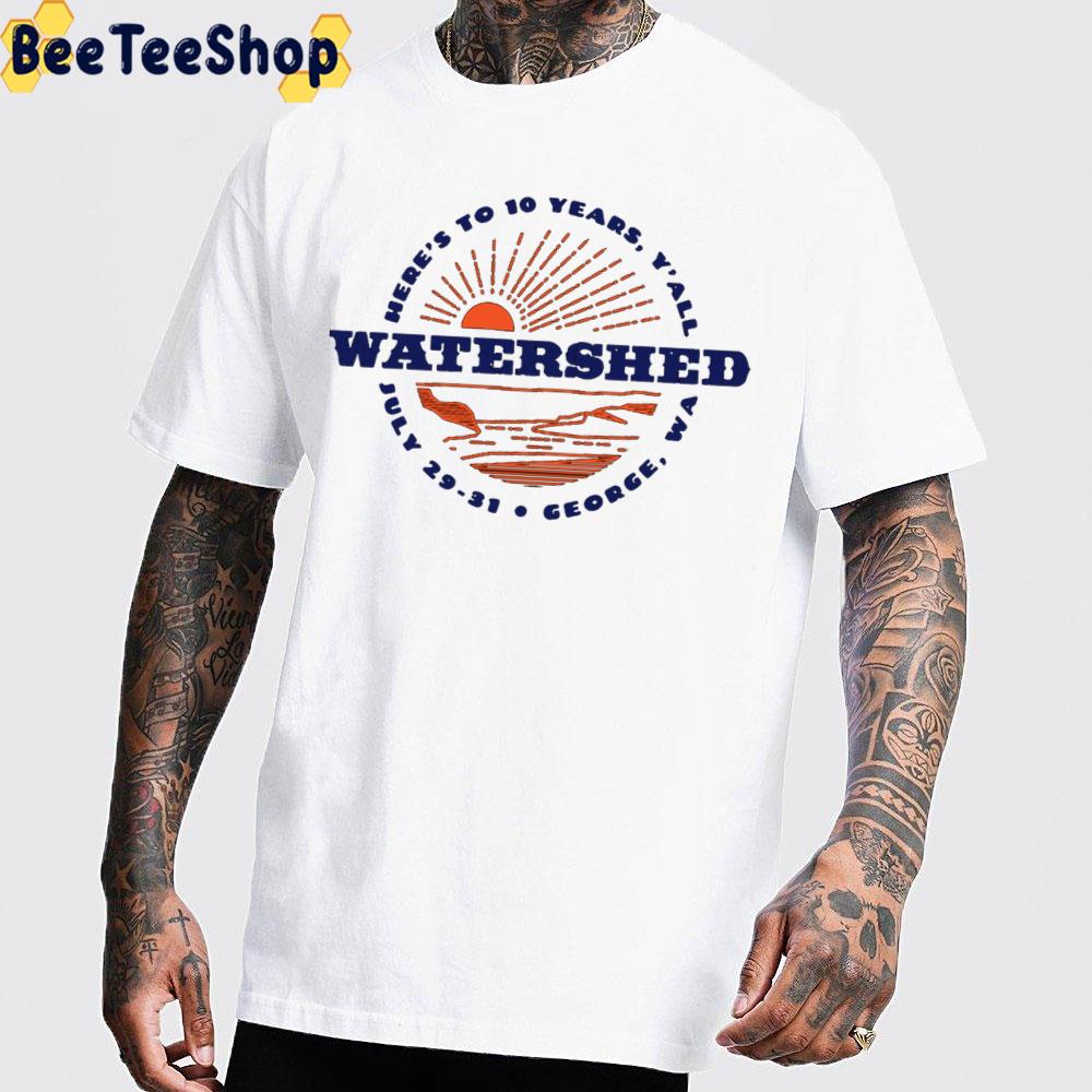 Watershed Festival 2022 Here's To 10 Years Trending Unisex T-Shirt Watershed Festival 2022 Here's To 10 Years Trending Unisex T-Shirt