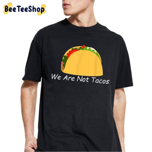 We Are Not Tacos Unisex T-Shirt