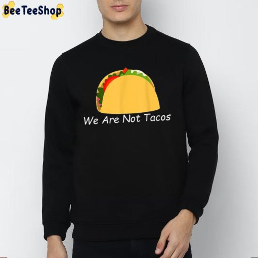 We Are Not Tacos Unisex T-Shirt