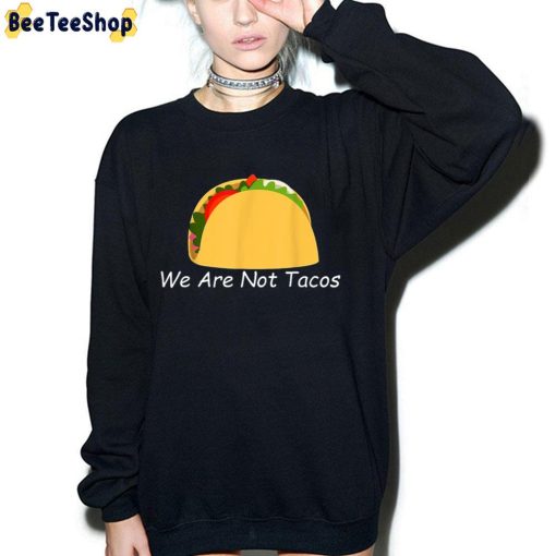 We Are Not Tacos Unisex T-Shirt