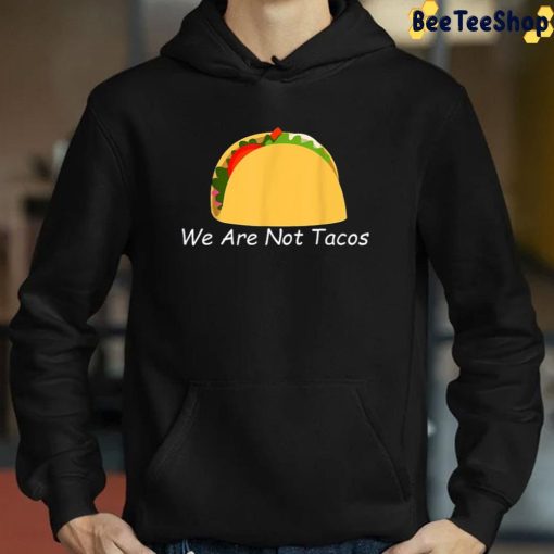 We Are Not Tacos Unisex T-Shirt