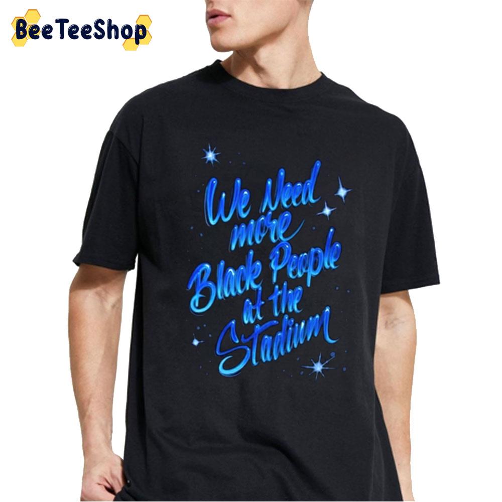 We Need More Black People At The Stadium Mookie Betts Unisex T-Shirt We Need More Black People At The Stadium Mookie Betts Unisex T-Shirt