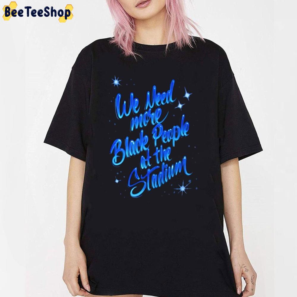 We Need More Black People At The Stadium Mookie Betts Unisex T-Shirt We Need More Black People At The Stadium Mookie Betts Unisex T-Shirt
