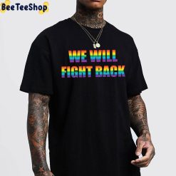 We Will Fight Back Protect LGBTQ+ Trending Unisex T-Shirt We Will Fight Back Protect LGBTQ+ Trending Unisex T-Shirt