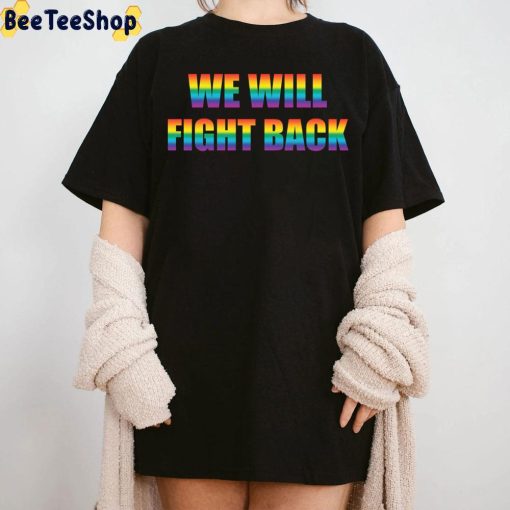 We Will Fight Back Protect LGBTQ+ Trending Unisex T-Shirt