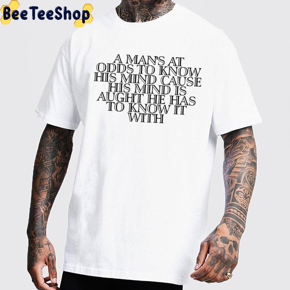 A Man's At Odds To Know His Mind Cause Cormac Mccarthy Unisex T-Shirt A Man's At Odds To Know His Mind Cause Cormac Mccarthy Unisex T-Shirt