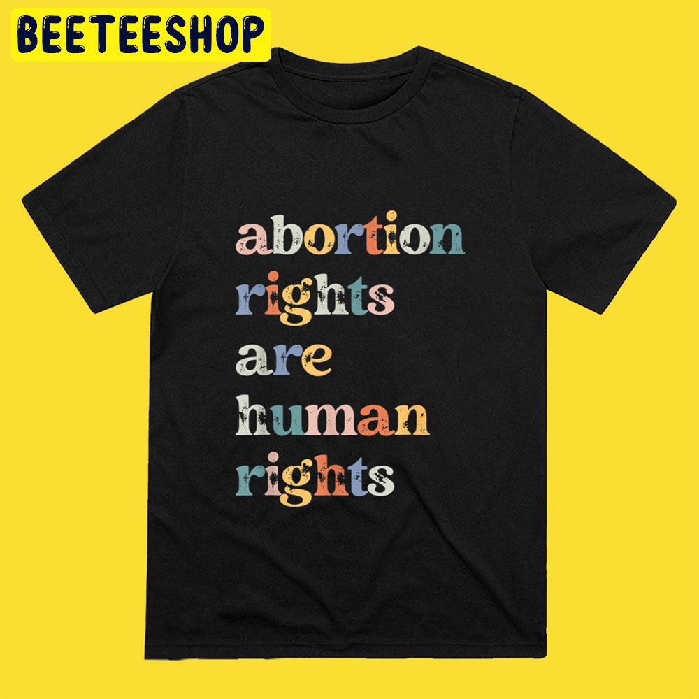 Abortion Rights Are Human Rights Pro Choice Feminist Retro Unisex T-Shirt Abortion Rights Are Human Rights Pro Choice Feminist Retro Unisex T-Shirt