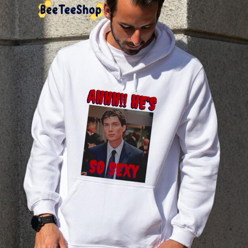 Ahhh He's So Sexy Cillian Murphyah Unisex T-Shirt Ahhh He's So Sexy Cillian Murphyah Unisex T-Shirt
