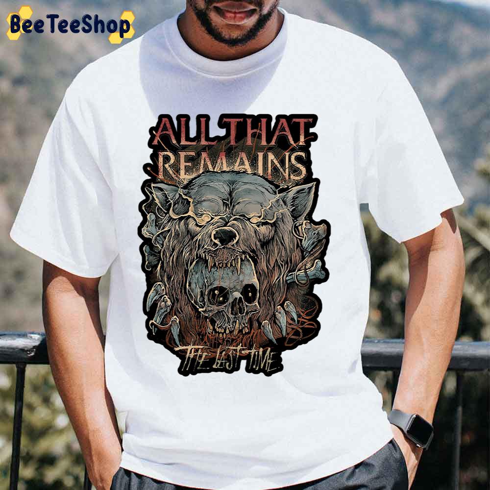 All That Remains From The Last Time Unisex T-Shirt All That Remains From The Last Time Unisex T-Shirt