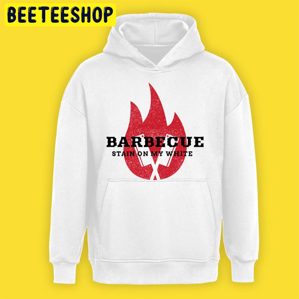 Bbq Stain On My White Fire Art Unisex T-Shirt Bbq Stain On My White Fire Art Unisex T-Shirt