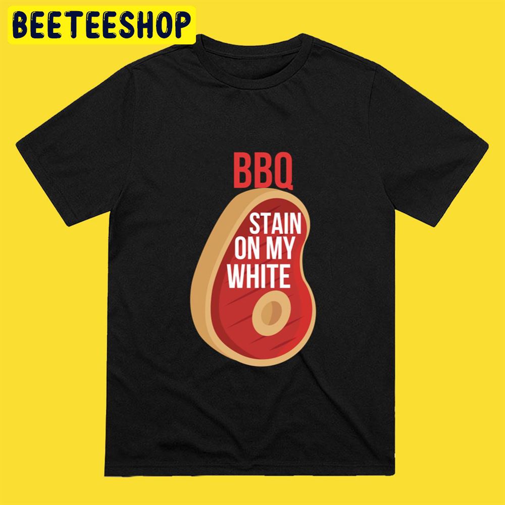 BBQ Stain On My White Unisex T-Shirt BBQ Stain On My White Unisex T-Shirt