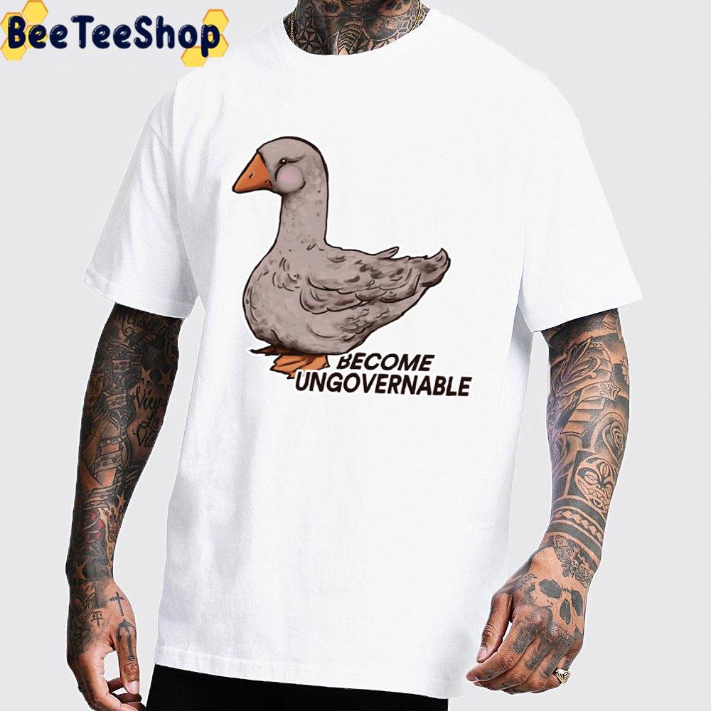 Become Ungovernable Goose Unisex T-Shirt Become Ungovernable Goose Unisex T-Shirt