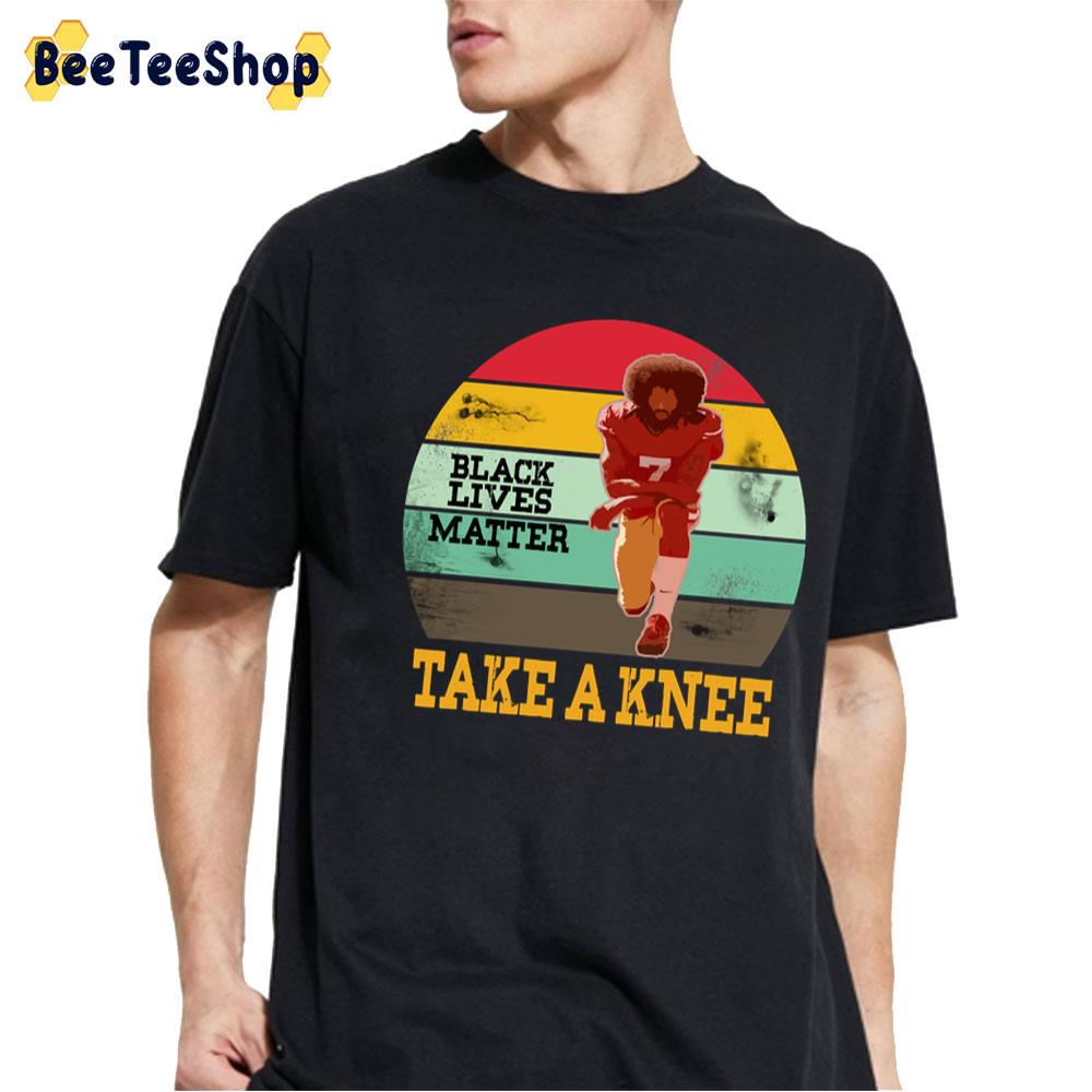 Black Lives Matter Take A Knee Colin Kaepernick Football Player Unisex T-Shirt Black Lives Matter Take A Knee Colin Kaepernick Football Player Unisex T-Shirt