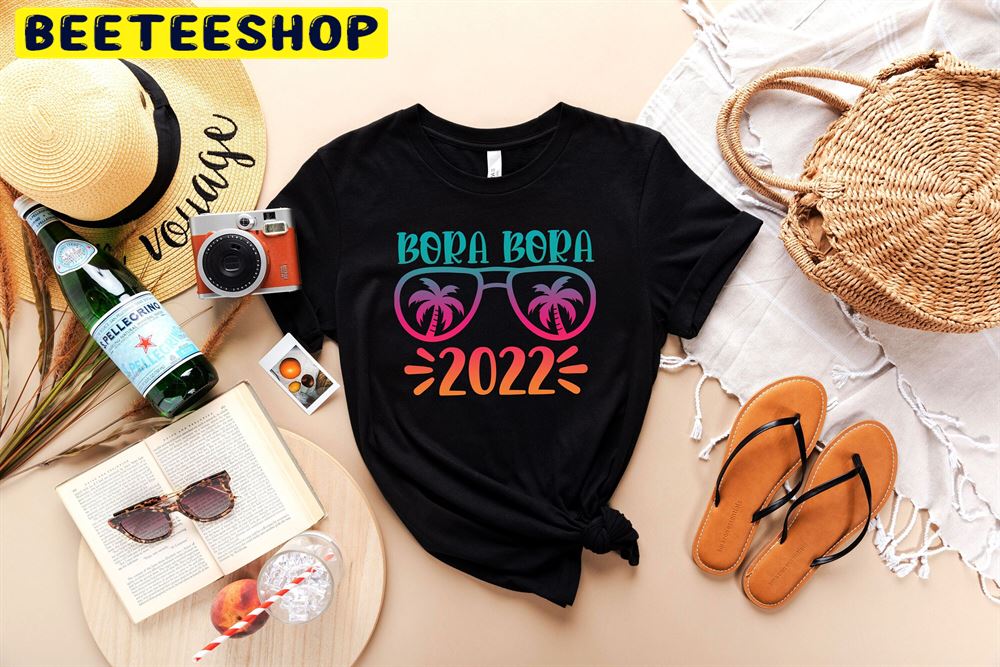Bora Bora 2022 Your Unforgettable Summer Vacation In Bora Bora Unisex T-Shirt Bora Bora 2022 Your Unforgettable Summer Vacation In Bora Bora Unisex T-Shirt