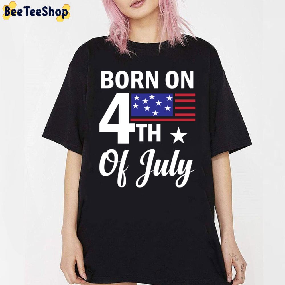 Born On The 4th Of July Unisex T-Shirt Born On The 4th Of July Unisex T-Shirt