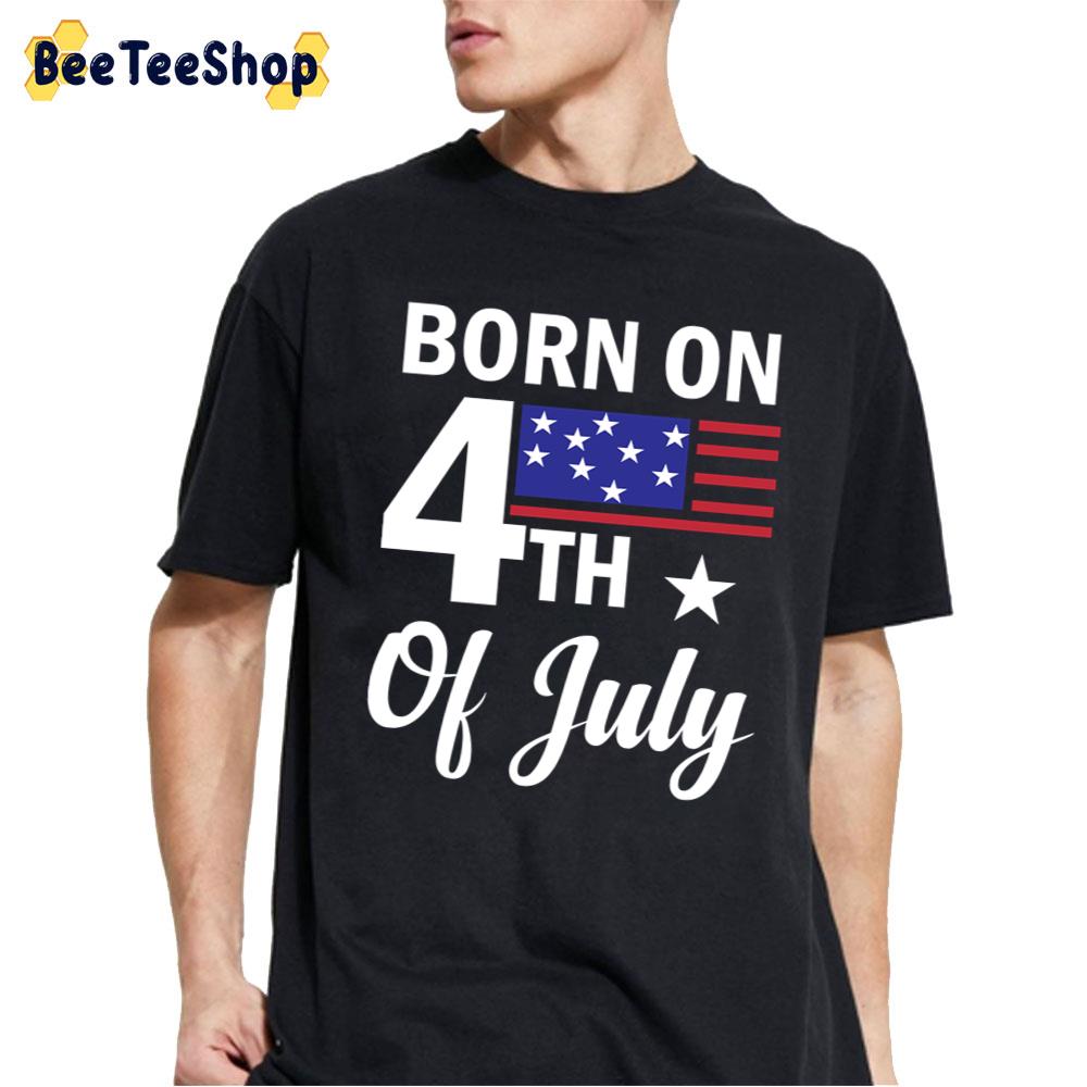 Born On The 4th Of July Unisex T-Shirt Born On The 4th Of July Unisex T-Shirt