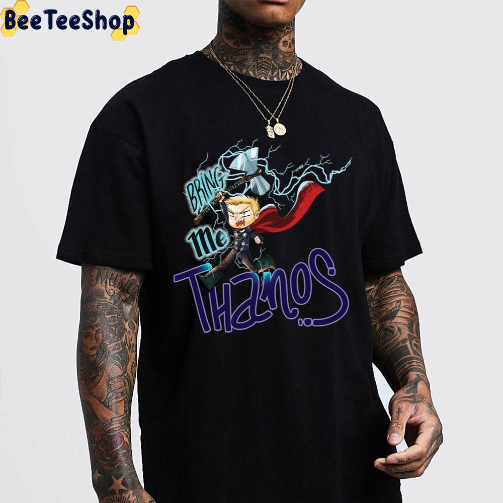 Bring Me Thanos Thor Love And Thunder Unisex T-Shirt Bring Me Thanos Thor Love And Thunder Unisex T-Shirt