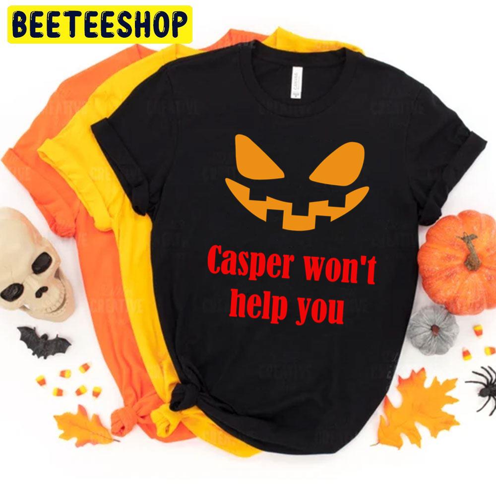 Casper Won't Help You Halloween Unisex T-Shirt Casper Won't Help You Halloween Unisex T-Shirt