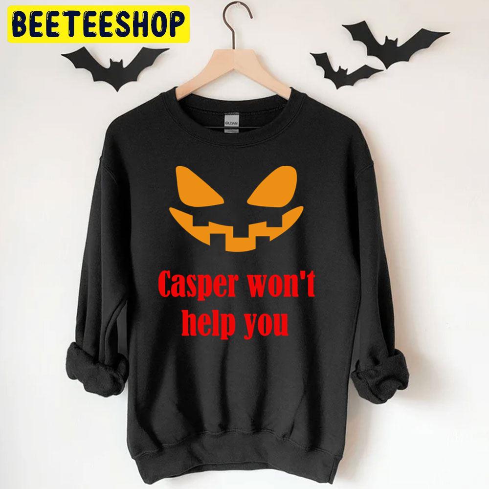 Casper Won't Help You Halloween Unisex T-Shirt Casper Won't Help You Halloween Unisex T-Shirt
