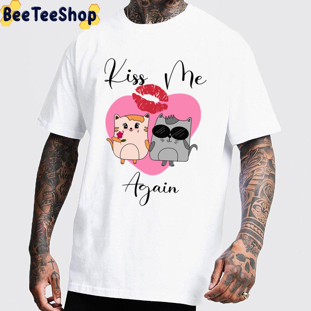 Cute Cats Kiss Me Again Unisex T-Shirt Cute Cats Kiss Me Again Unisex T-Shirt