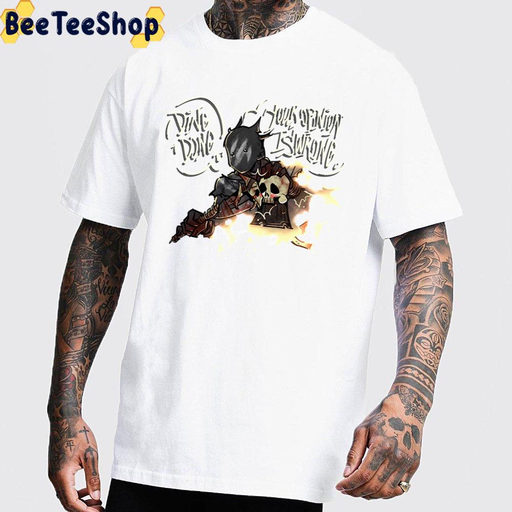 Ding Dong Your Opinion Is Wrong Unisex T-Shirt Ding Dong Your Opinion Is Wrong Unisex T-Shirt