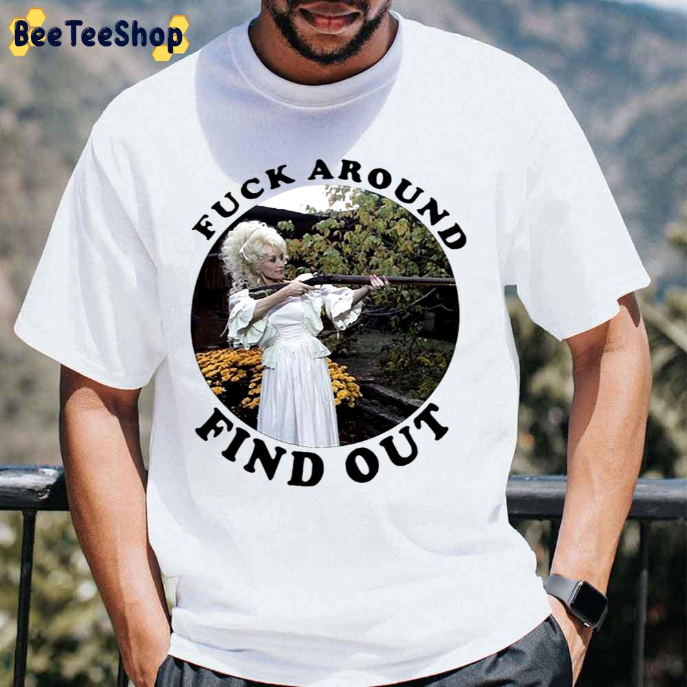 Dolly Parton Fuck Around Find Out Unisex T-Shirt Dolly Parton Fuck Around Find Out Unisex T-Shirt