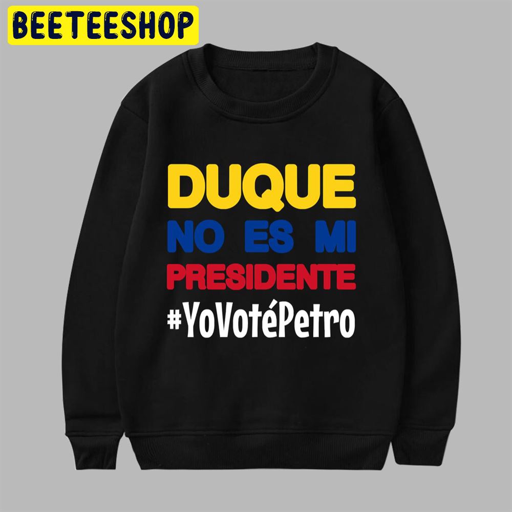 Duque no es mi Presidente Yo voté Petro Elecciones Colombia 2018 Unisex T-Shirt Duque no es mi Presidente Yo voté Petro Elecciones Colombia 2018 Unisex T-Shirt