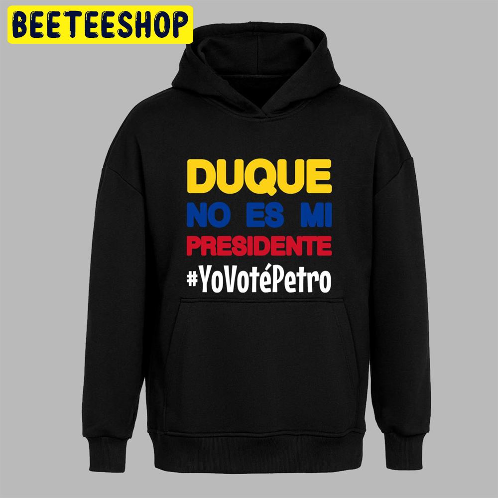 Duque no es mi Presidente Yo voté Petro Elecciones Colombia 2018 Unisex T-Shirt Duque no es mi Presidente Yo voté Petro Elecciones Colombia 2018 Unisex T-Shirt