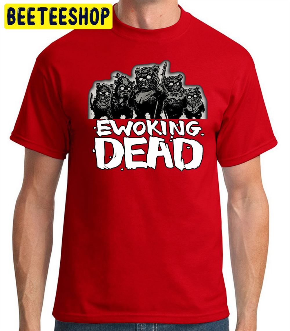 Ewoking Dead Funny The Walkng Dead Star Wars Unisex T-Shirt Ewoking Dead Funny The Walkng Dead Star Wars Unisex T-Shirt