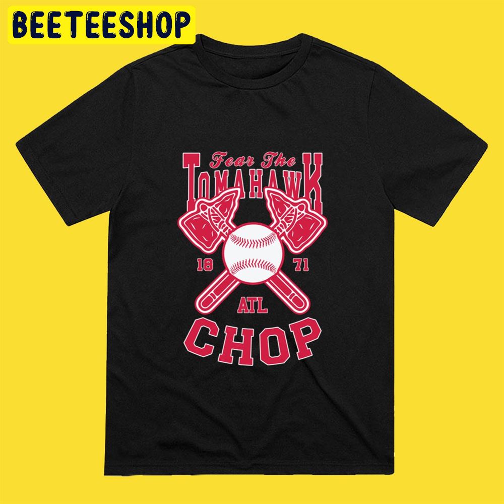 Fear The Tomahawk Chop 1871 Atlanta Braves Unisex T-Shirt Fear The Tomahawk Chop 1871 Atlanta Braves Unisex T-Shirt