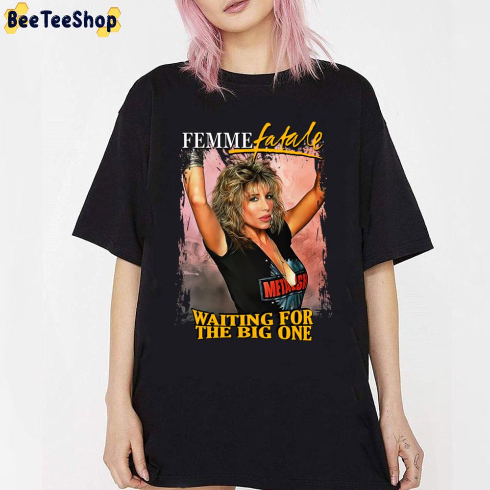 Femme Fatale Waiting For The Big One Unisex T-Shirt Femme Fatale Waiting For The Big One Unisex T-Shirt