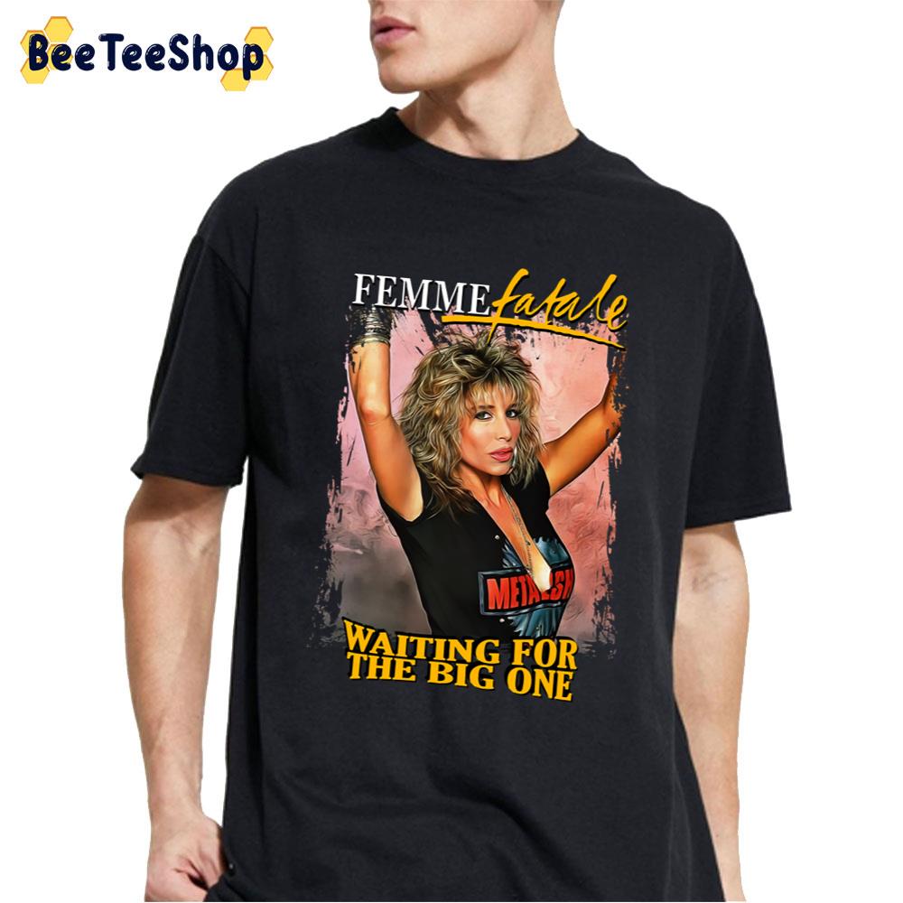 Femme Fatale Waiting For The Big One Unisex T-Shirt Femme Fatale Waiting For The Big One Unisex T-Shirt