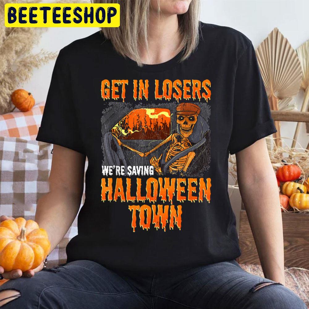 Get In Losers We're Saving Halloweentown Unisex T-Shirt Get In Losers We're Saving Halloweentown Unisex T-Shirt