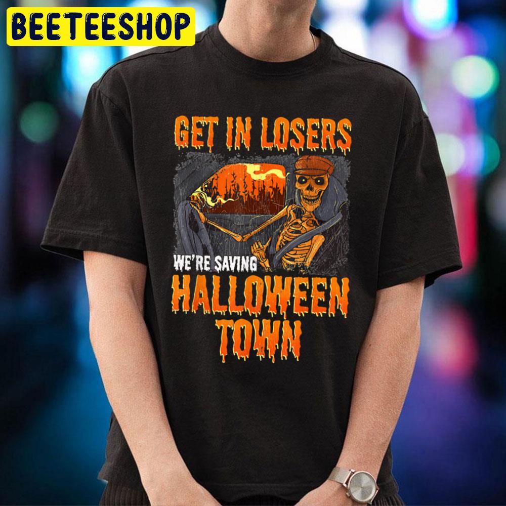 Get In Losers We're Saving Halloweentown Unisex T-Shirt Get In Losers We're Saving Halloweentown Unisex T-Shirt